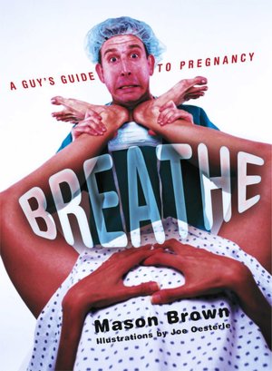Breathe: A Guy's Guide to Pregnancy