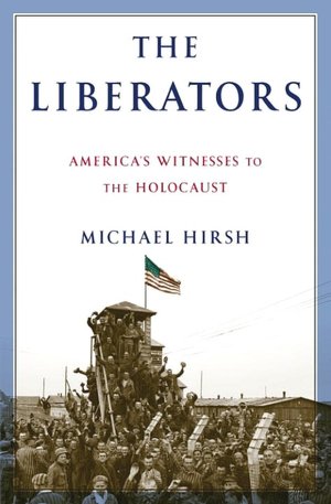The Liberators: America's Witnesses to the Holocaust