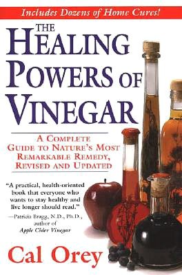 The Healing Powers of Vinegar: A Complete Guide to Nature's Most Remarkable Remedy