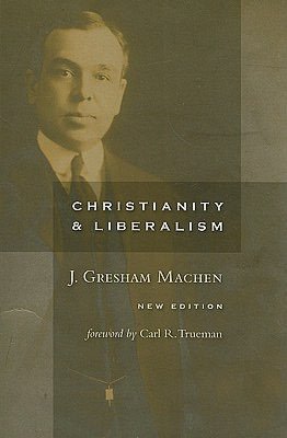Christianity and Liberalism, new ed.