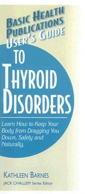 User's Guide to Thyroid Disorders: Natural Ways to Keep Your Body from Dragging You Down