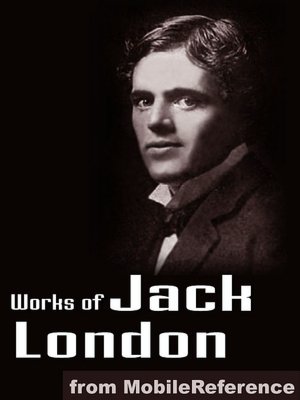 Works of Jack London: (200 + Works) Includes The Call of the Wild, White Fang, The Sea Wolf, The Iron Heel, To Build a Fire, Cruise of the Snark and more.