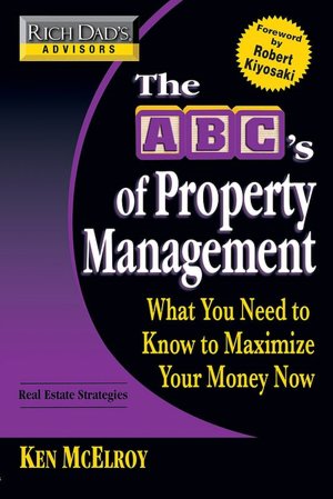 The ABC's of Property Management: What You Need to Know to Maximize Your Money Now (Rich Dad's Advisors Series)