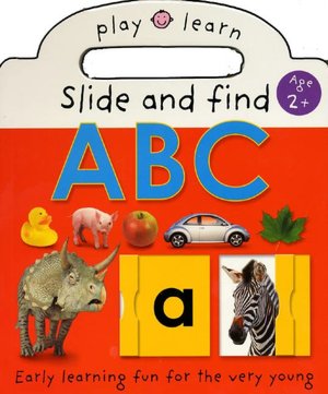 Slide and Find ABC: Easy Learning Fun, For the Very Young (Play and Learn Series)