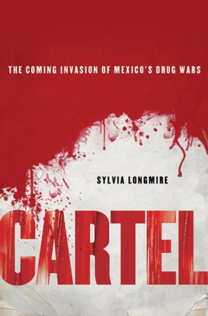 Cartel: The Coming Invasion of Mexico's Drug Wars