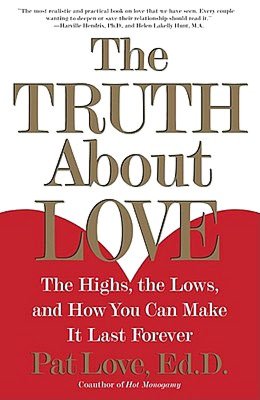 The Truth About Love: The Highs, the Lows, and How You Can Make It Last Forever