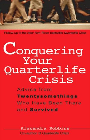 Conquering Your Quarterlife Crisis: Advice from Twentysomethings who Have Been There and Survived