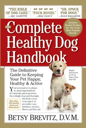 The Complete Healthy Dog Handbook: The Definitive Guide to Keeping Your Pet Happy, Healthy & Active Through Every Stage of Life