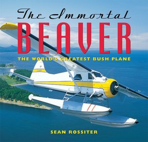 Immortal Beaver: The World's Greatest Bush Plane