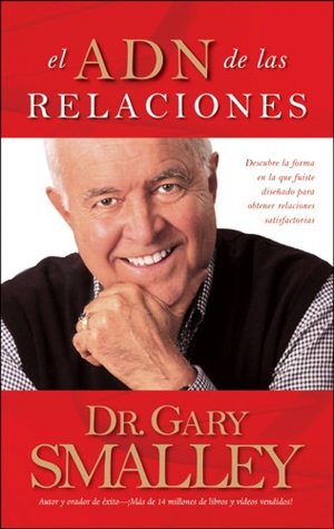 El ADN de las relaciones: Descubre la forma en la que fuiste dise&ntildeado para obtener relaciones satisfactorias (Smalley Franchise Products) (Spanish Edition) Gary Smalley, Greg Smalley, Michael Smalley and Robert S. Paul