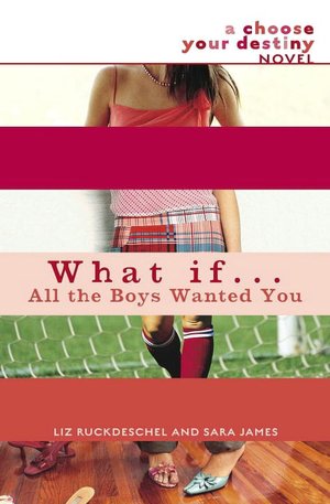What If . . . All the Boys Wanted You (Choose Your Destiny Series)
