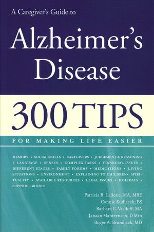 A Caregiver's Guide to Alzheimer's Disease: 300 Tips for Making Life Easier