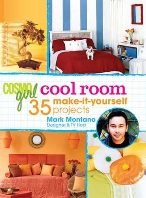 CosmoGIRL Cool Room: 35 Make-It-Yourself Projects