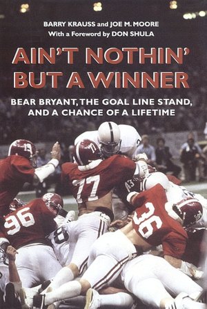 Ain't Nothin' But a Winner: Bear Bryant, the Goal Line Stand, and a Chance of a Lifetime