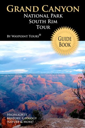 Grand Canyon National Park South Rim Tour Guide Book