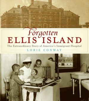 Forgotten Ellis Island: The Extraordinary Story of America's Immigrant Hospital