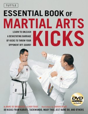 The Essential Book of Martial Arts Kicks: 89 Kicks from Karate, Taekwondo, Muay Thai, Jeet Kune Do, and others