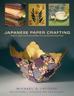 Japanese Paper Crafting: Create 17 Paper Craft Projects & Make Your Own Beautiful Washi Paper