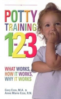 Potty Training 1-2-3: What Works, How it Works, Why it Works