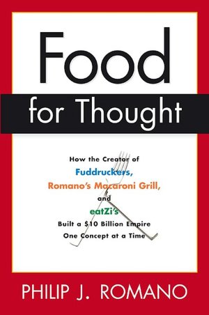 Food for Thought How the Creator of Fuddrucker's Romano's Macroni Grill and eatZi's Built a $10 Billion Empire One Concept at a Time pdf Food for Thought How the Creator of Fuddrucker's Romano's Macroni Grill and eatZi's Built a $10 Billion Empire One Concept at a Time cover