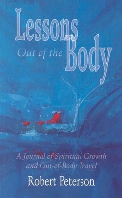Lessons Out of the Body: A Journal of Spiritual Growth and Out-of-Body Travel