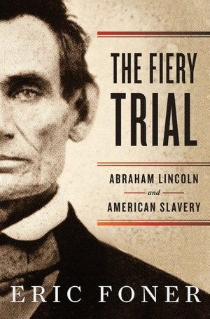 The Fiery Trial: Abraham Lincoln and American Slavery