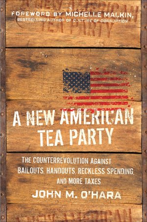 A New American Tea Party: The Counterrevolution Against Bailouts, Handouts, Reckless Spending, and More Taxes