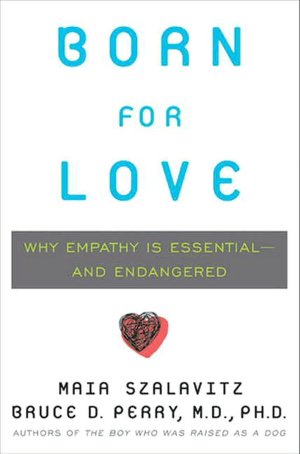 Born for Love: Why Empathy Is Essential-and Endangered