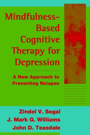 Mindfulness-Based Cognitive Therapy for Depression: A New Approach to Preventing Relapse