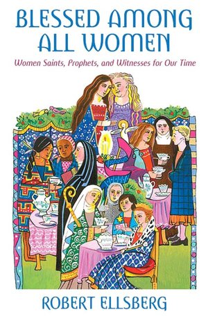 Blessed among All Women: Women Saints, Prophets, and Witnesses for Our Time