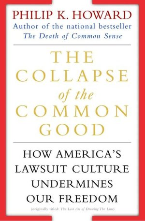 The Collapse of the Common Good: How America's Lawsuit Culture Undermines Our Freedom