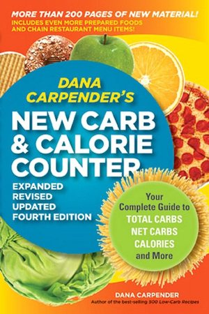 Dana Carpender's NEW Carb Counter--Expanded, Revised, and Updated: Your Complete Guide to Total Carbs, Net Carbs, Calories, and More