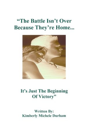 The Battle Isn't over Because They're Home...: It's Just the Beginning of Victory