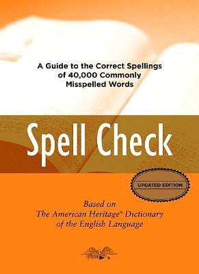 Spell Check: A Definitive Source for Finding the Words You Need and Understanding theDifferences Between Them