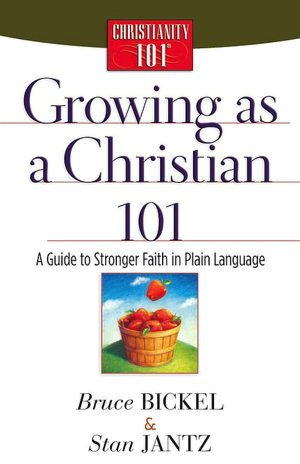 Growing as a Christian 101: A Guide to Stronger Faith in Plain Language (Christianity 101 Series)
