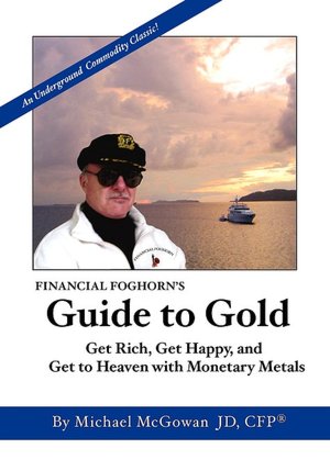 Financial Foghorn's Guide To Gold