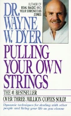 Pulling Your Own Strings: Dynamic Techniques for Dealing with Other People and Living Your Life as You Choose
