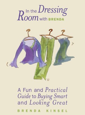 In the Dressing Room with Brenda: A Fun and Practical Guide to Buying Smart and Looking Great