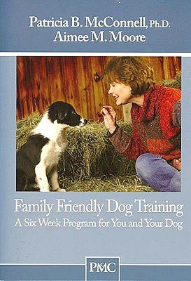 Family Friendly Dog Training: A Six-Week Program for You and Your Dog