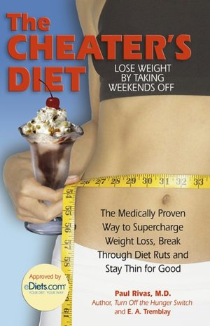 The Cheater's Diet: The Medically Proven Way to Supercharge Your Weight Loss, Break through Diet Ruts and Stay Thin for Good