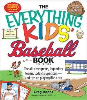 Everything Kids' Baseball Book: The all-time greats, legendary teams, today's superstars--and tips on playing like a pro