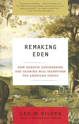 Remaking Eden: How Genetic Engineering and Cloning Will Transform the American Family
