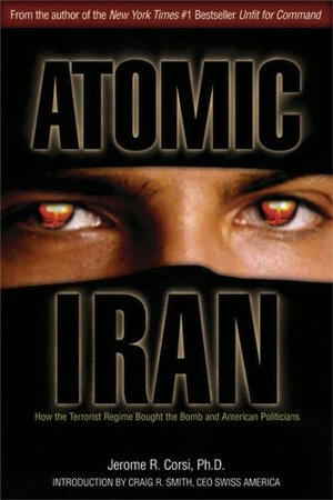 Atomic Iran: How the Terrorist Regime Bought the Bomb and American Politicians