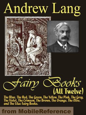 Andrew Lang's Fairy Books (All Twelve): The Blue, The Red, The Green, The Yellow, The Pink, The Grey, The Violet, The Crimson, The Brown, The Orange, The Olive, and The Lilac Fairy Books.