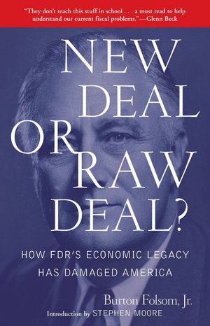 New Deal or Raw Deal?: How FDR's Economic Legacy Has Damaged America