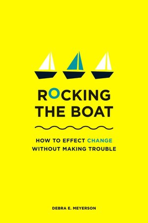 Rocking the Boat: How to Effect Change Without Making Trouble