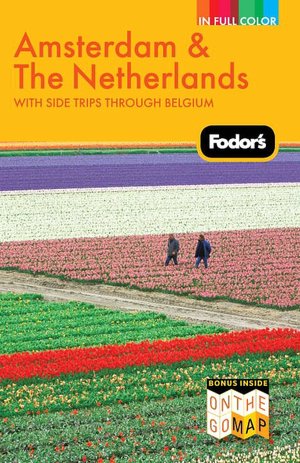 Fodor's Amsterdam & the Netherlands, 2nd Edition with Side Trips Through Belgium