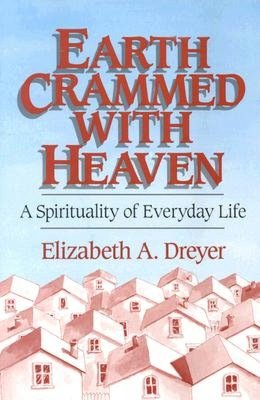 Earth Crammed with Heaven; A Spirituality of Everyday Life