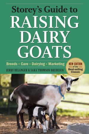 Storey's Guide to Raising Dairy Goats: Breeds, Care, Dairying, Marketing