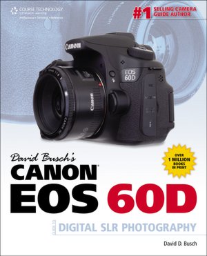 David Busch's Canon EOS 60D Guide to Digital SLR Photography